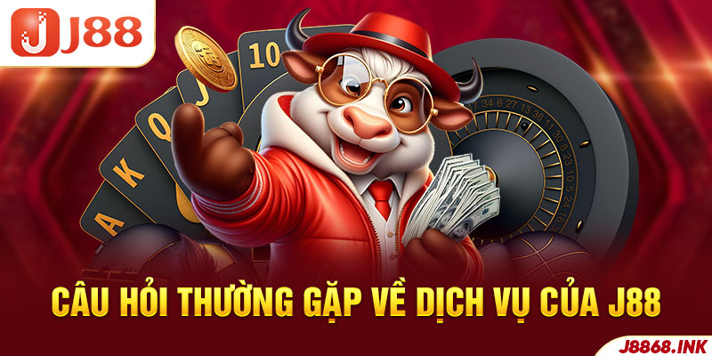 Một số thắc mắc thường gặp về dịch vụ thương hiệu J88